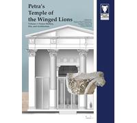 Petra's Temple of the Winged Lions Volume 1: The Site, Project History, and Architecture: Project History, Site and Architecture