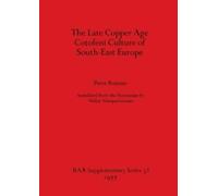 Petre Roman The Late Copper Age Cotofeni Culture of South-East Europ (Tascabile)