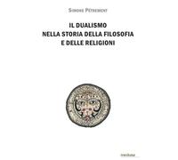 Il dualismo nella storia della filosofia e delle religioni. Introduzione allo studio del dualismo platonico, dello gnosticismo e del manicheismo