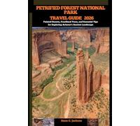 PETRIFIED FOREST NATIONAL PARK TRAVEL GUIDE 2026: Painted Deserts, Fossilized Trees, and Essential Tips for Exploring Arizona’s Ancient Landscape