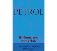 PetroL, El guerrero inmortal.