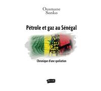 Pétrole et gaz au Sénégal [Lingua francese]: Chronique d'une spoliation