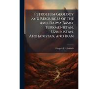 Petroleum Geology and Resources of the Amu-Darya Basin, Turkmenistan, Uzbekistan, Afghanistan, and Iran