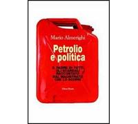 Petrolio e politica. Il padre di tutti gli scandali raccontato dal magistrato che lo scoprì