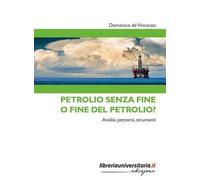 Petrolio senza fine o fine del petrolio? Analisi, percorsi, strumenti