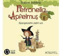 Petronella Apfelmus - Spargelzahn zieht um: . Hörspiel.