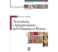 Petronio e Apuleio. Avventura e trasgressione nel romanzo a Roma. Per i Licei e gli Ist. magistrali