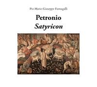 Petronio, Satyricon, 2019, Pio Mario Giuseppe Fumagalli