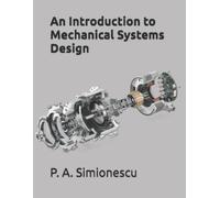 Petru A Simionescu An Introduction to Mechanical Systems Design (Tascabile)