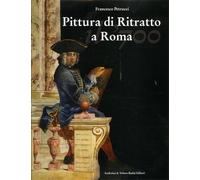 Petrucci,Francesco. - Pittura di ritratto a Roma. Il Settecento. Tomo I: Saggi,