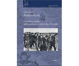 Petrungaro,Stefano. - Pietre e fucili. La protesta sociale nelle campagne croate