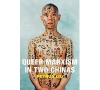 Petrus Liu Queer Marxism in Two Chinas (Tascabile)