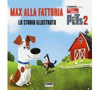 Pets 2. Max alla fattoria. La storia illustrata. Ediz. a colori