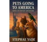 PETS GOING TO AMERICA: Novel of Fantasy Adventure