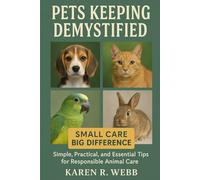 PETS KEEPING DEMYSTIFIED: Simple, Practical, and Essential Tips for Responsible Animal Care”