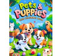 Pets & Puppies Kids Coloring Book: 38 Fun Pages with Fluffy Kittens, Cozy Bunnies, and Cheerful Parrots - Perfect for Young Artists Who Love Tiny Hamsters, Farmyard Friends, and Colorful Birds