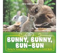 Pets Unchained Bunny, Bunny, Bun-Bun - Caring for Rabbits Book for K (Tascabile)