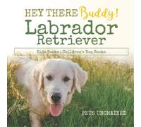 Pets Unchained Hey There Buddy Labrador Retriever Kids Books Childr (Tascabile)