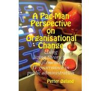 Petter Ogland A Pac-Man Perspective on Organisational Change (Copertina rigida)