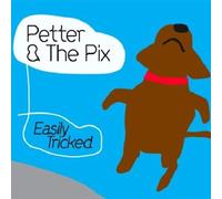 Petter & the Pix - Easily Tricked