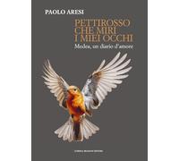 Pettirosso che miri i miei occhi. Medea, un diario d’amore
