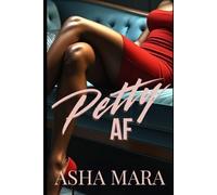 Petty AF: A Steamy Black Love Revenge Romance (Petty AF Book 1)