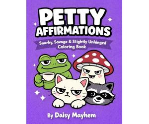 Petty Affirmations: A Savage Coloring Book for Quietly Judging Everyone