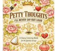 Petty Thoughts I’ll Never Say Out Loud: A Classy Coloring Book for the Quietly Savage | 40 Unique Petty Designs | Funny Gift for Seniors, Adult and Teens