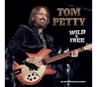 Petty, Tom - Wild And Free: Uncut Interview Sessions