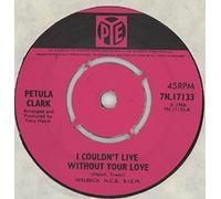 PETULA CLARK, I couldn't live without your love, B side your way of life, 7N.17133, 7" single
