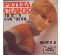 Petula Clark - I Couldn't Live Without Your Love / Your Way Of Life