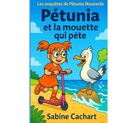 Pétunia et la mouette qui pète: Les enquêtes de Pétunia Moutarde