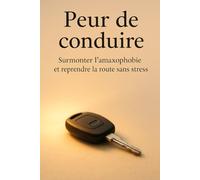 Peur de conduire: Surmonter l’amaxophobie et reprendre la route sans stress