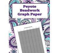 Peyote Beadwork Graph Paper: specialized graph paper for designing your own unique peyote bead patterns for jewelry