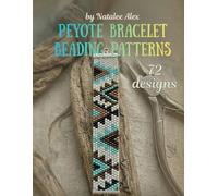Peyote Bracelet Beading Patterns: 72 Beaded Designs for Beginners and Advanced - Step-by-Step Seed Bead Jewelry Projects: Easy Peyote Stitch Bracelet ... and Instructions for Seed Bead Jewelry Making