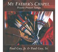 Peyote Prayer Songs - My Father'S Chapel