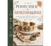 PEYOTE-STICH ARMBÄNDER&RINGE: Von Ihrem ersten schlichten Ring bis hin zu Ringen, Mustern und Schmuckstücken, die Sie mit Stolz tragen werden