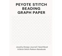 Peyote Stitch Beading Graph Paper: Jewelry Design Templates for Seed Beads, Loom, and Bead Weaving: 100 Pages of Beading Pattern Graph Paper for DIY Jewelry Makers & Crafters