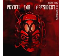 PEYOTI FOR PRESIDENT - RISING TIDE OF CONFORMITY