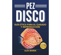 Pez Disco: Guía ética para el cuidado y reproducción
