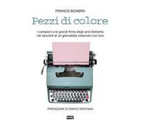 Pezzi di colore. I campioni e le grandi firme degli anni Settanta nei racconti di un giornalista cresciuto con loro