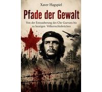 Pfade der Gewalt: Von der Entzauberung des Che Guevara bis zu heutigen Völkerrechtsbrüchen