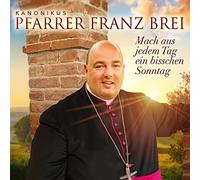 Pfarrer Brei, Franz Mach aus Jedem Tag Ein Bisschen Sonntag (CD)
