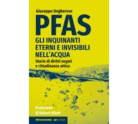 PFAS. Gli inquinanti eterni e invisibili nell'acqua. Storie di di