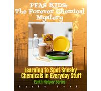 PFAS KIDS: The Forever Chemical Mystery: Learning to Spot Sneaky Chemicals in Everyday Stuff