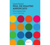 Pfas, un disastro annunciato. Chi ha avvelenato l’Italia