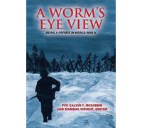 Marsha Wright Pfc Calvin T McKibbin A Worm's Eye View (Tascabile)