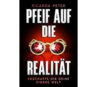 Pfeif auf die Realität: Erschaffe Dir Deine Eigene Welt.