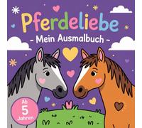 Pferde-Ausmalbuch für Kinder ab 5 Jahren - 50 liebevoll gestaltete Ausmalbilder für kleine Pferdefans