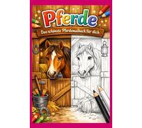 Pferde, das schönste Pferdemalbuch für dich: Pferde Malbuch